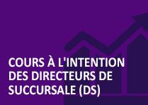 Cours à l’intention des directeurs de succursale (DS)