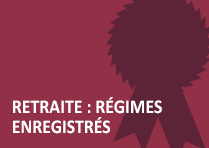 Retraite : Régimes enregistrés