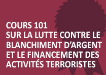 Cours 101 sur la lutte contre le blanchiment d’argent et le financement des activités terroristes