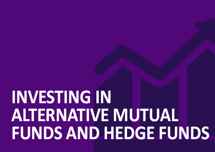 Investing in Alternative Mutual Funds and Hedge Funds